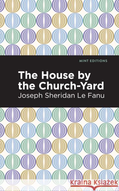 The House by the Church-Yard Joseph Sheridan L Mint Editions 9781513271651 Mint Editions