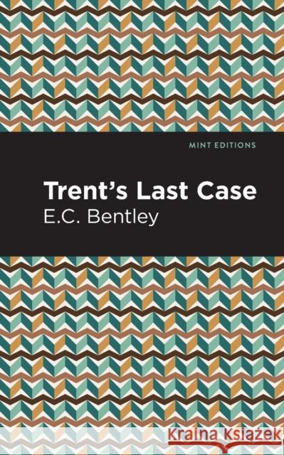 Trent's Last Case E. C. Bentley Mint Editions 9781513271675 Mint Editions