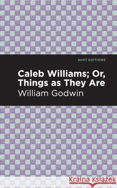 Caleb Williams; Or, Things as They Are Godwin, William 9781513271699