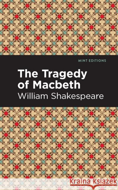 The Tragedy of Macbeth Shakespeare, William 9781513271767 Mint Editions