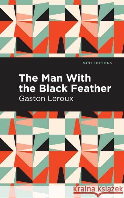 The Man with the Black Feather Gaston LeRoux Mint Editions 9781513271965 Mint Editions