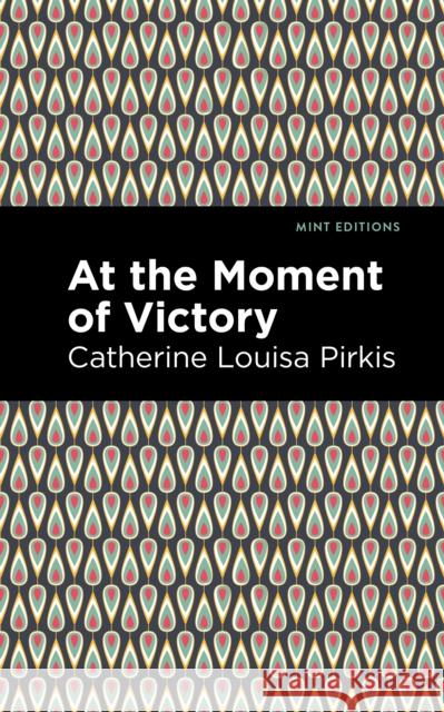 At the Moment of Victory Catherine Louisa Pirkis Mint Editions 9781513272016 Mint Editions