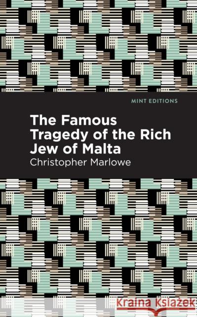 The Famous Tragedy of the Rich Jew of Malta Christopher Marlowe Mint Editions 9781513272061 Mint Editions