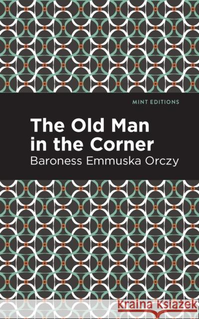 The Old Man in the Corner Emmuska Orczy Mint Editions 9781513272160 Mint Editions