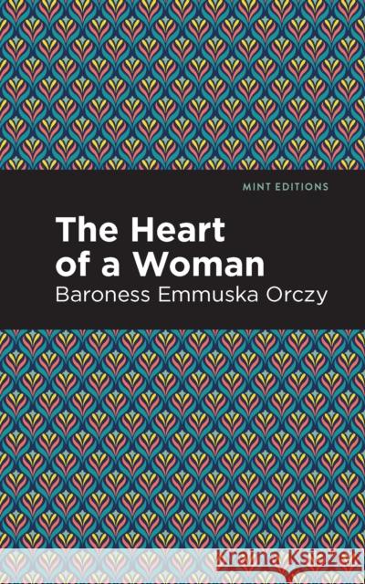 The Heart of a Woman Emmuska Orczy Mint Editions 9781513272221 Mint Editions