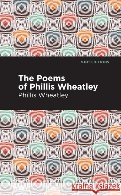 The Poems of Phillis Wheatley Phillis Wheatley Mint Editions 9781513277417 Mint Editions