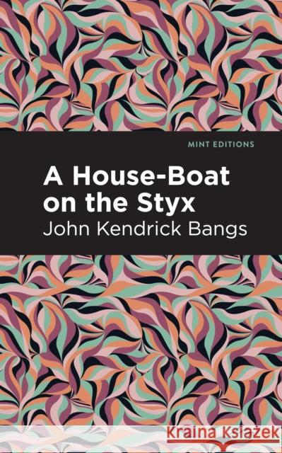 A House-Boat on the Styx John Kendrick Bangs Mint Editions 9781513277479 Mint Editions