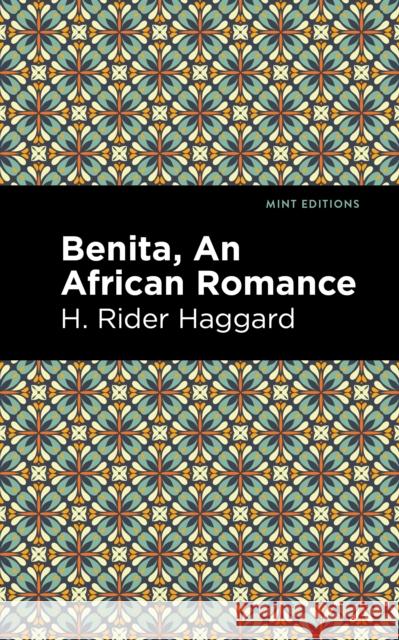 Benita: An African Romance Haggard, H. Rider 9781513277660 Mint Editions