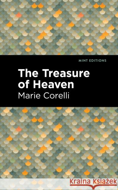 The Treasure of Heaven: A Romance of Riches Marie Corelli Mint Editions 9781513278230 Mint Editions