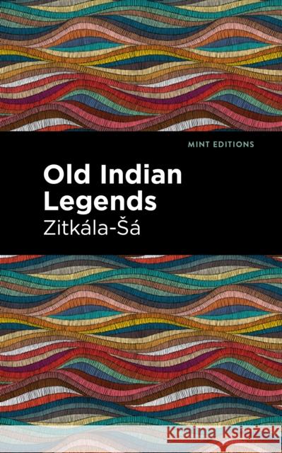 Old Indian Legends Zitkala-Sa                               Mint Editions 9781513278292 Mint Editions