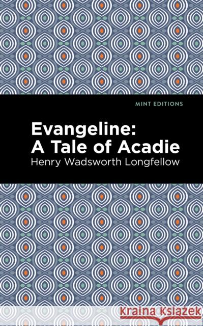 Evangeline: A Tale of Acadie Henry W. Longfellow Mint Editions 9781513278322 Mint Editions