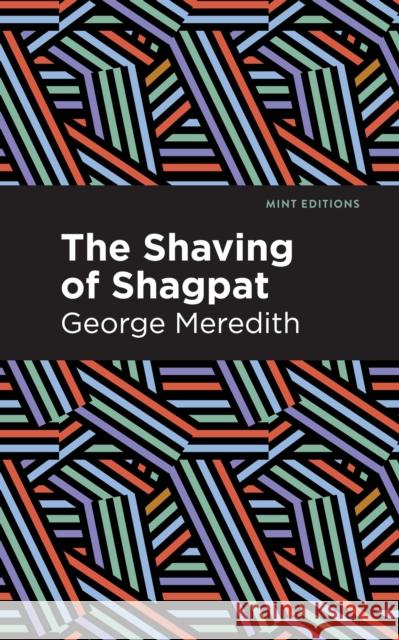 The Shaving of Shagpat: A Romance George Meredith Mint Editions 9781513278445 Mint Editions