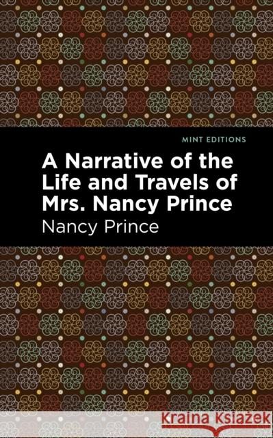 A Narrative of the Life and Travels of Mrs. Nancy Prince Nancy Prince Mint Editions 9781513278643 Mint Editions