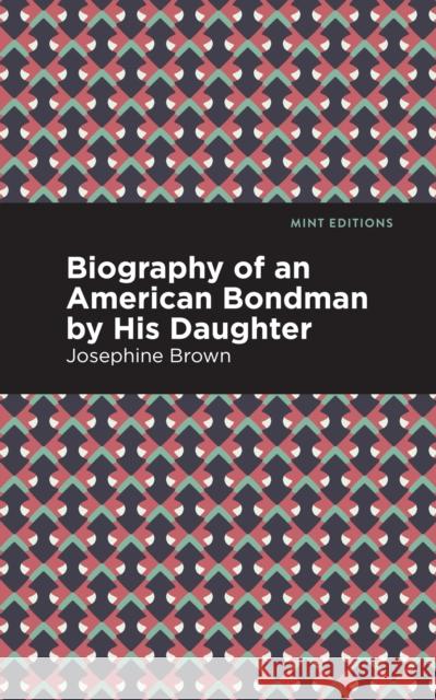 Biography of an American Bondman by His Daughter Josephine Brown Mint Editions 9781513278667 Mint Editions