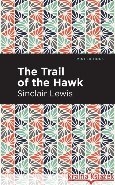 The Trail of the Hawk Sinclair Lewis Mint Editions 9781513279206 Mint Editions