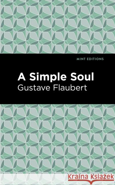 A Simple Soul Gustave Flaubert Mint Editions 9781513279497 Mint Editions