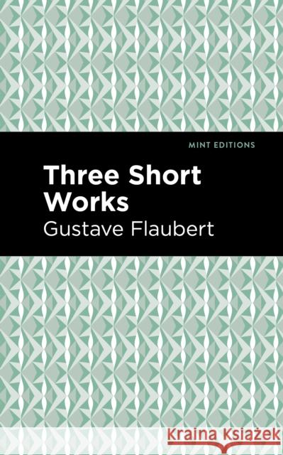 Three Short Works Gustave Flaubert Mint Editions 9781513279510 Mint Editions