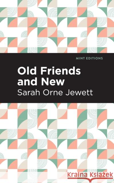 Old Friends and New Sarah Orne Jewett Mint Editions 9781513279855 Mint Editions