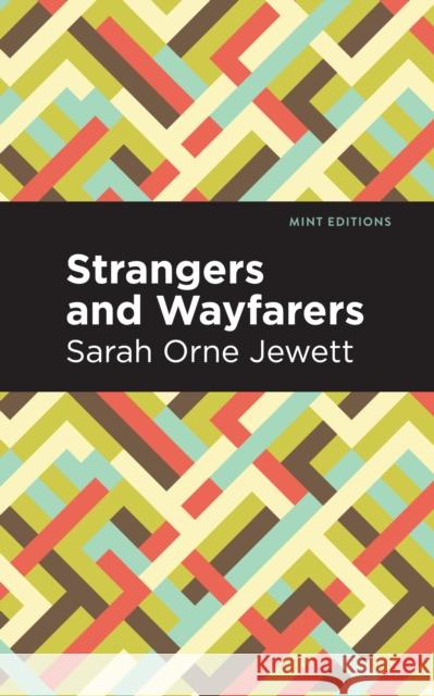 Strangers and Wayfarers Sarah Orne Jewett Mint Editions 9781513279879 Mint Editions