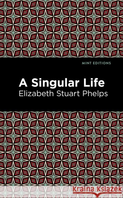 A Singular Life Elizabeth Stuary Phelps Mint Editions 9781513279930 Mint Editions