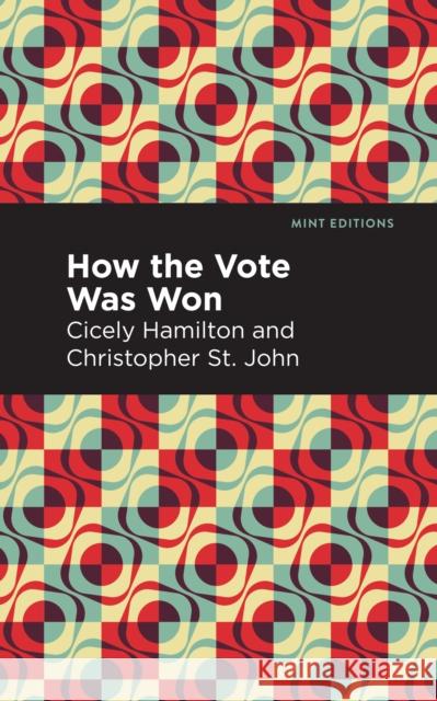 How the Vote Was Won: A Play in One Act Cicely Hamilton St John Christopher                      Mint Editions 9781513279961 Mint Editions
