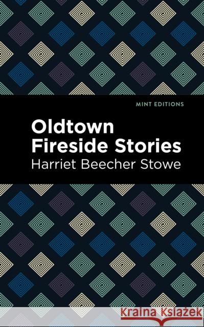 Oldtown Fireside Stories Harriet Beecher Stowe Mint Editions 9781513280028 Mint Editions