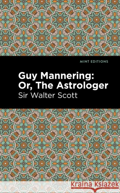 Guy Mannering; Or, the Astrologer Sir Walter Scott Mint Editions 9781513280325 Mint Editions