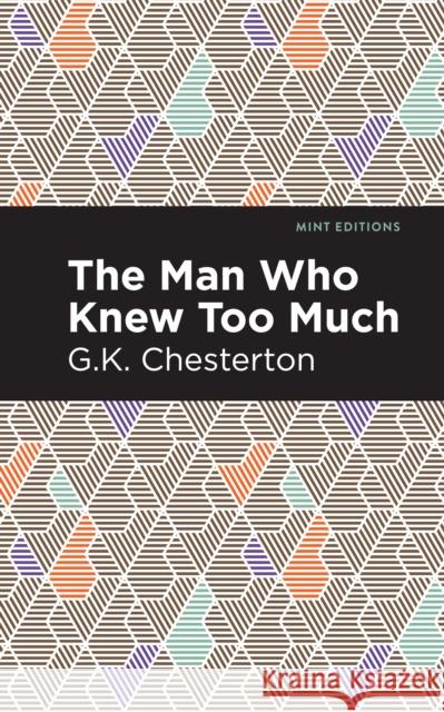 The Man Who Knew Too Much G. K. Chesterton Mint Editions 9781513280523 Mint Editions
