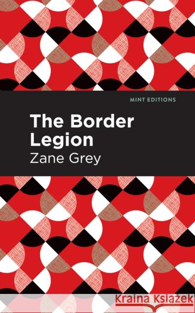 The Border Legion Zane Grey Mint Editions 9781513280592 Mint Editions