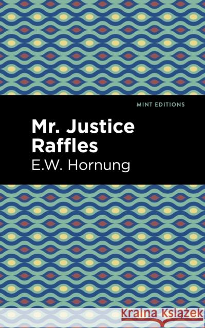 Mr. Justice Raffles E. W. Hornbug Mint Editions 9781513280660 Mint Editions