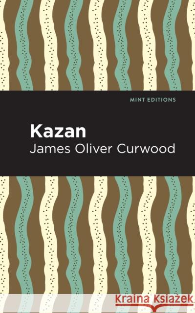 Kazan James Oliver Curwood Mint Editions 9781513280738 Mint Editions