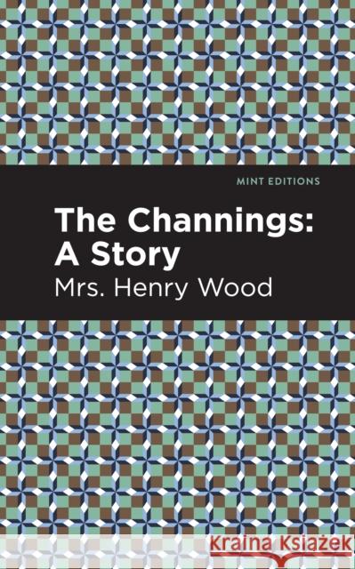 The Channings: A Story Wood, Mrs Henry 9781513281087 Mint Editions