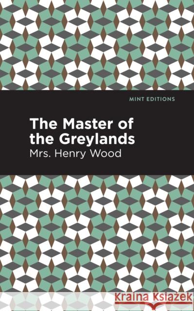The Master of the Greylands Mrs Henry Wood Mint Editions 9781513281117 Mint Editions