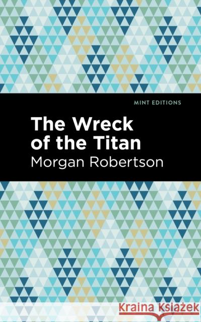 The Wreck of the Titan Morgan Robertson Mint Editions 9781513281186 Mint Editions