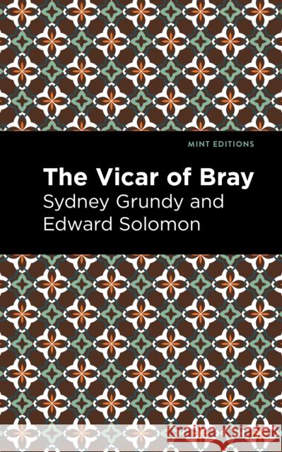 The Vicar of Bray Sydney Grundy and Edward Solomon Mint Editions 9781513281384 Mint Editions
