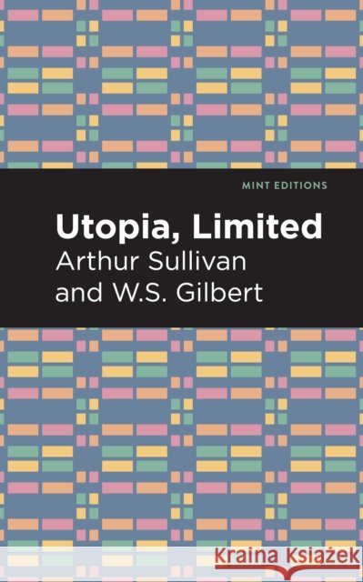 Utopia Limited Arthur Sullivan and W. S. Gilbert Mint Editions 9781513281391