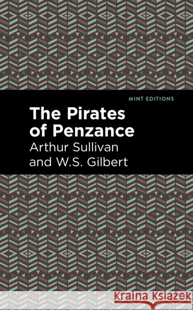 The Pirates of Penzance Arthur Sullivan and W. S. Gilbert Mint Editions 9781513281445