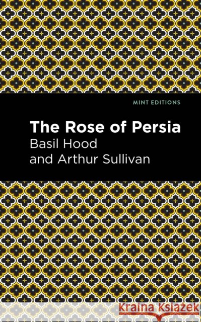 The Rose of Persia Arthur Sullivan and Basil Hood Mint Editions 9781513281452