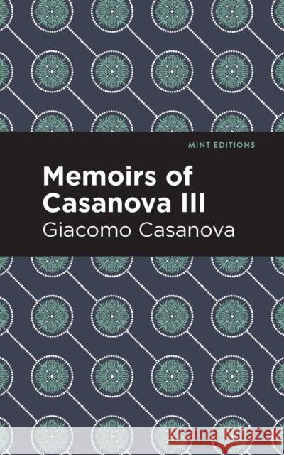 Memoirs of Casanova Volume III Giacomo Casanova Mint Editions 9781513281858 Mint Editions