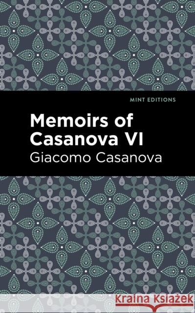 Memoirs of Casanova Volume VI Giacomo Casanova Mint Editions 9781513281889 Mint Editions