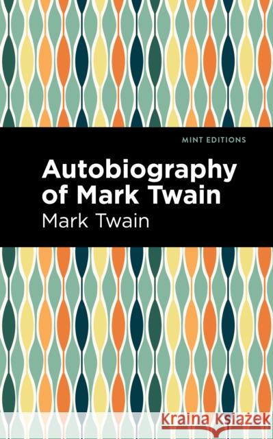 Autobiography of Mark Twain Mark Twain Mint Editions 9781513282077 Mint Editions