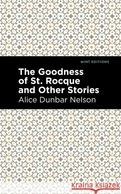 The Goodness of St. Rocque and Other Stories Alice Dunbar Nelson Mint Editions 9781513282466