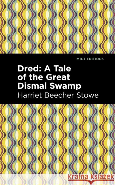 Dred: A Tale of the Great Dismal Swamp Harriet Beecher Stowe Mint Editions 9781513282572 Mint Editions