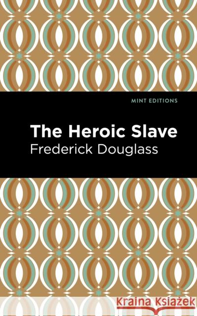 The Heroic Slave Frederick Douglass Mint Editions 9781513282589 Mint Editions