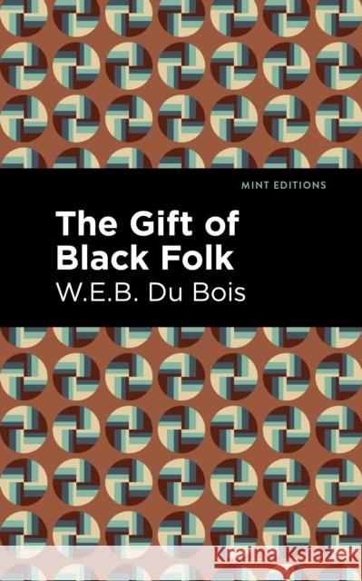 The Gift of Black Folk W. E. B. Du Bois Mint Editions 9781513282640 Mint Editions