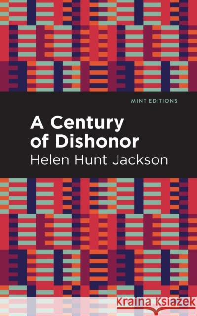 A Century of Dishonor Helen Hunt Jackson Mint Editions 9781513282688 Mint Editions