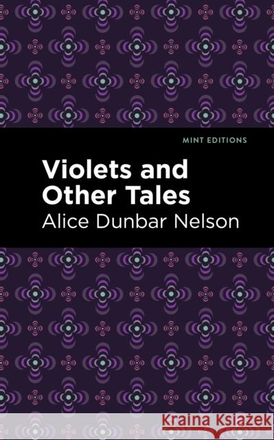 Violets and Other Tales Alice Dunbar Nelson Mint Editions 9781513282893 Mint Editions