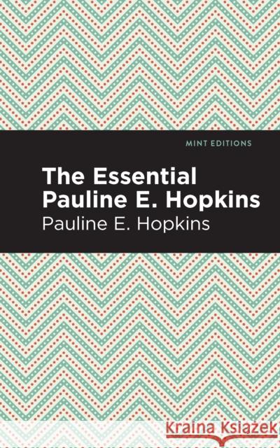 The Essential Pauline E. Hopkins Pauline E. Hopkins Mint Editions 9781513282916 Mint Editions