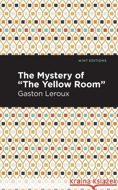 The Mystery of the Yellow Room Gaston LeRoux Mint Editions 9781513282930 Mint Editions
