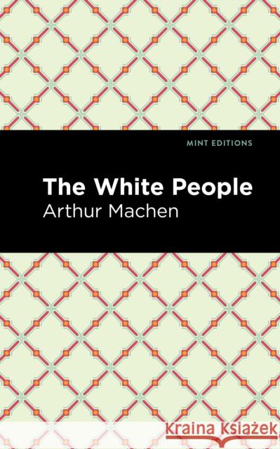 The White People Arthur Machen Mint Editions 9781513282985 Mint Editions